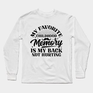 My Favorite Childhood Memory Is My Back Not Hurting Long Sleeve T-Shirt